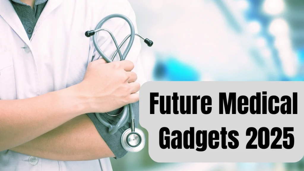 Future Medical Gadgets 2025