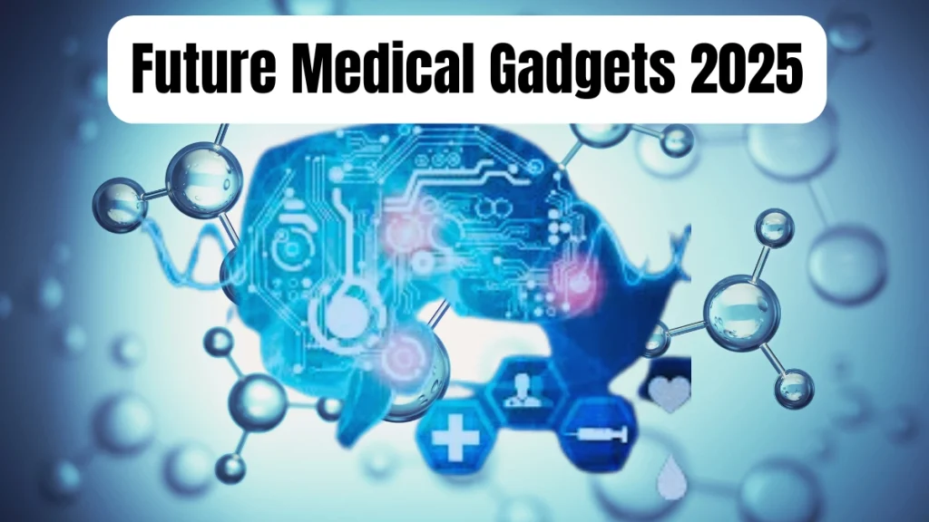 Future Medical Gadgets 2025