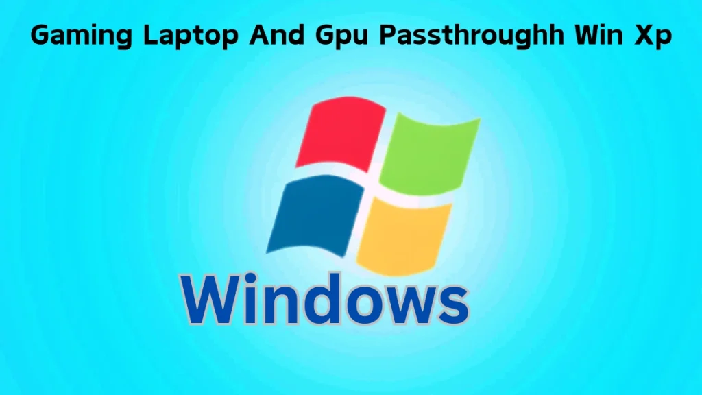 Gaming Laptop and GPU Passthrough Win XP