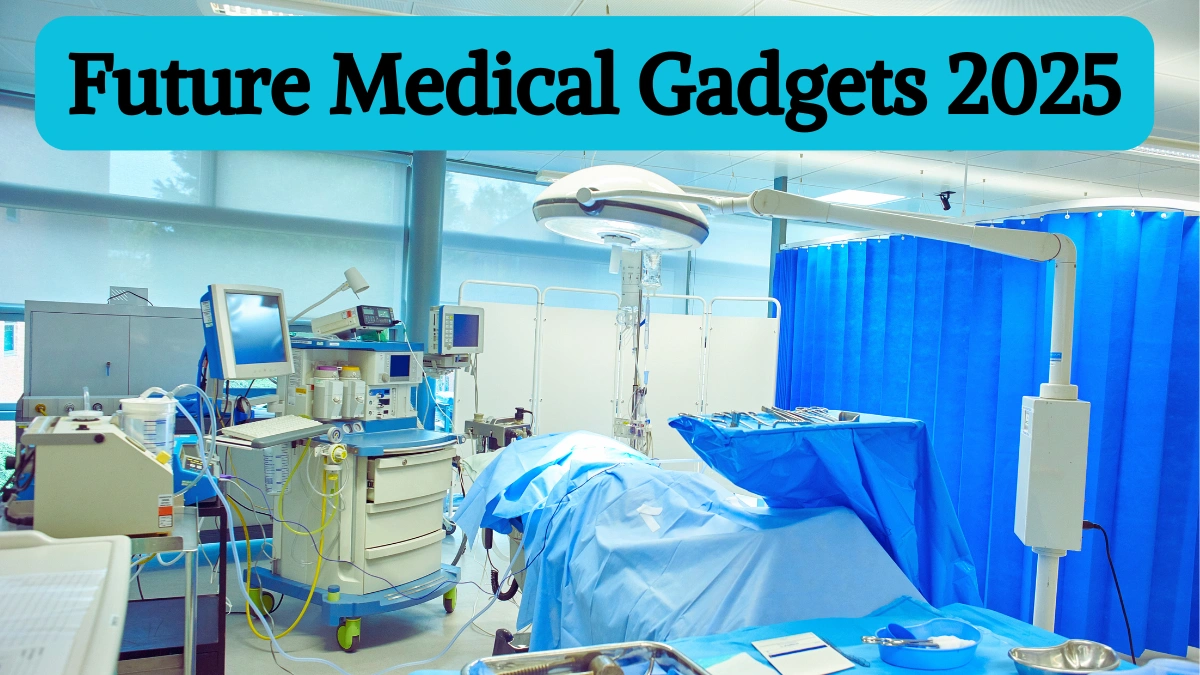 Future Medical Gadgets 2025